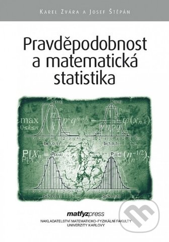 Kniha: Pravděpodobnost a matematická statistika (Karel Zvára). MatfyzPress, 2019 Kniha: Pravděpodobnost a matematická statistika (Karel Zvára). MatfyzPress, 2019
