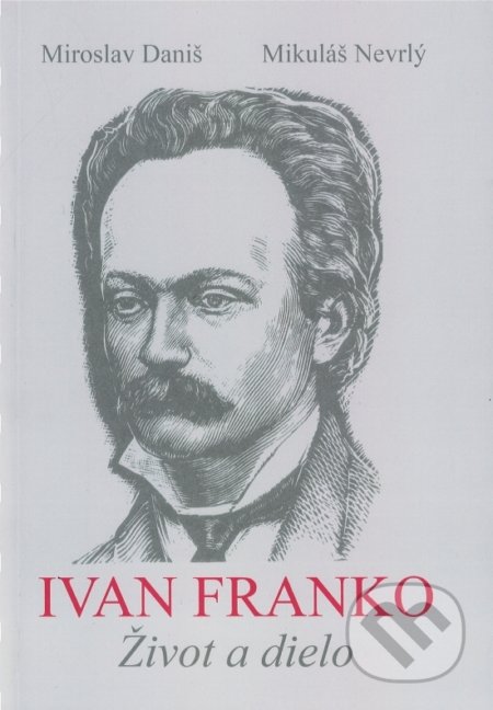 Kniha: Ivan Franko (Mikuláš Nevrlý a Miroslav Daniš). OZ Hlbiny, 2018 Kniha: Ivan Franko (Mikuláš Nevrlý a Miroslav Daniš). OZ Hlbiny, 2018