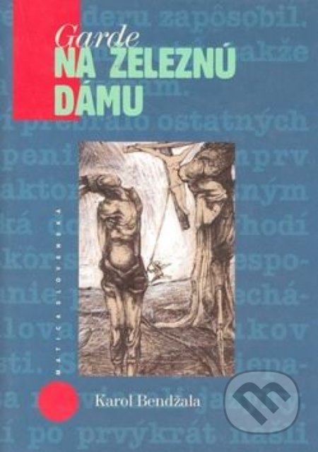 Kniha: Garde na železnú dámu (Karol Bendžala). Matica slovenská, 2002 Kniha: Garde na železnú dámu (Karol Bendžala). Matica slovenská, 2002