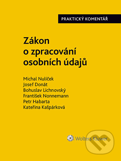 E-kniha: Zákon o zpracování osobních údajů (110/2019 Sb.). Praktický komentář (Bohuslav Lichnovský, Josef Donát a Michal Nulíček). Wolters Kluwer ČR, 2019 E-kniha: Zákon o zpracování osobních údajů (110/2019 Sb.). Praktický komentář (Bohuslav Lichnovský, Josef Donát a Michal Nulíček). Wolters Kluwer ČR, 2019