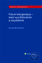 E-kniha: Právní interpretace - mezi vysvětlováním a rozuměním (Katarzyna Žák Krzyžanková). Wolters Kluwer ČR, 2019 E-kniha: Právní interpretace - mezi vysvětlováním a rozuměním (Katarzyna Žák Krzyžanková). Wolters Kluwer ČR, 2019