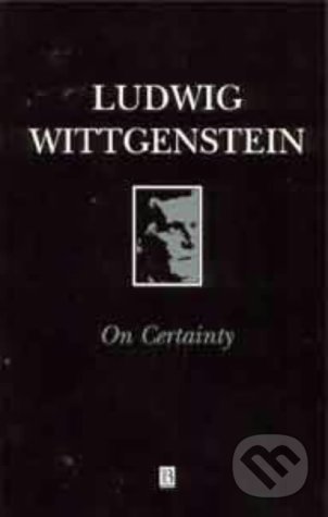 Kniha: On Certainty (Ludwig Wittgenstein). Blackwell Publishers, 2003 Kniha: On Certainty (Ludwig Wittgenstein). Blackwell Publishers, 2003