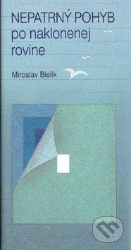 Kniha: Nepatrný pohyb po naklonenej rovine (Miro Bielik). Matica slovenská, 2012 Kniha: Nepatrný pohyb po naklonenej rovine (Miro Bielik). Matica slovenská, 2012