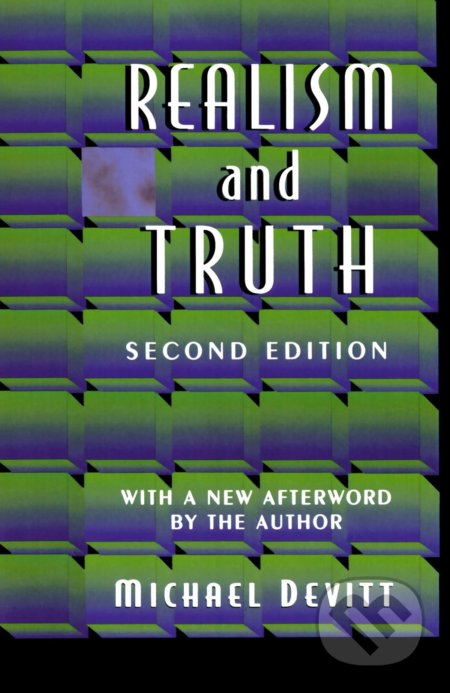 Kniha: Realism and Truth (Michael Devitt). Princeton Scientific, 1997 Kniha: Realism and Truth (Michael Devitt). Princeton Scientific, 1997