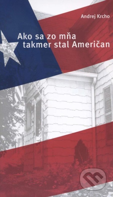 Kniha: Ako sa zo mňa takmer stal Američan (Andrej Krcho). Fortuna Libri, 2002 Kniha: Ako sa zo mňa takmer stal Američan (Andrej Krcho). Fortuna Libri, 2002
