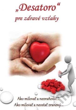 Kniha: Desatoro pre zdravé vzťahy (Mária Vicenová). Oáza Michala Archanjela, 2019 Kniha: Desatoro pre zdravé vzťahy (Mária Vicenová). Oáza Michala Archanjela, 2019