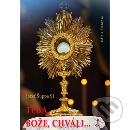 Kniha: Teba, Bože, chváli... (Jozef Šuppa). Dobrá kniha, 2018 Kniha: Teba, Bože, chváli... (Jozef Šuppa). Dobrá kniha, 2018