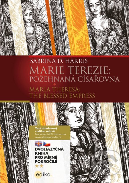 Kniha: Marie Terezie: Požehnaná císařovna / Maria Theresa: The Blessed Empress (Sabrina D. Harris). Edika, 2019 Kniha: Marie Terezie: Požehnaná císařovna / Maria Theresa: The Blessed Empress (Sabrina D. Harris). Edika, 2019
