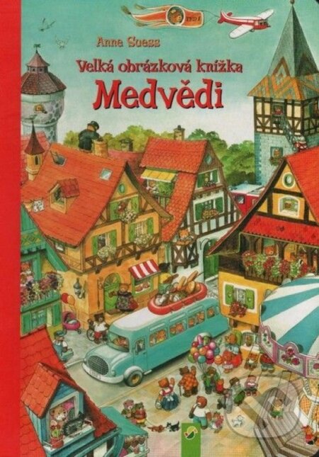 Kniha: Medvedíky - Veľká obrázková kniha (Anne Suess). Svojtka&Co. Kniha: Medvedíky - Veľká obrázková kniha (Anne Suess). Svojtka&Co.