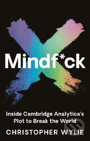 Kniha: Mindf*ck (Christopher Wylie). Profile Books, 2019 Kniha: Mindf*ck (Christopher Wylie). Profile Books, 2019