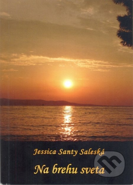 Kniha: Na brehu sveta (Jessica Santy Saleská). Jessica Santy Saleská, 2014 Kniha: Na brehu sveta (Jessica Santy Saleská). Jessica Santy Saleská, 2014