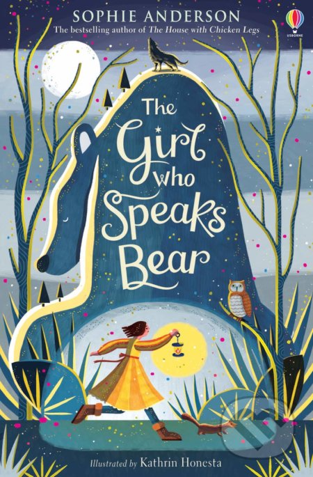 Kniha: The Girl Who Speaks Bear (Sophie Anderson). Usborne, 2019 Kniha: The Girl Who Speaks Bear (Sophie Anderson). Usborne, 2019