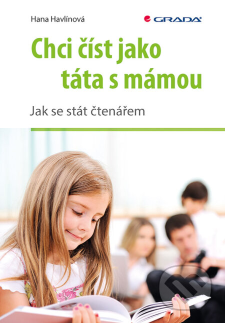 E-kniha: Chci číst jako táta s mámou (Hana Havlínová). Grada, 2019 E-kniha: Chci číst jako táta s mámou (Hana Havlínová). Grada, 2019