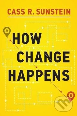 Kniha: How Change Happens (Cass R. Sunstein). The MIT Press, 2019 Kniha: How Change Happens (Cass R. Sunstein). The MIT Press, 2019