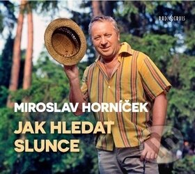 Audiokniha: Jak hledat slunce (Miroslav Horníček). Radioservis, 2019 Audiokniha: Jak hledat slunce (Miroslav Horníček). Radioservis, 2019