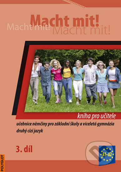 Kniha: Macht Mit 3 - kniha pro učitele (Vladimíra Jens, Kolocová Mark, Krüger Doris, Schneider Miluše a Dusilová Jankásková). Polyglot, 2013 Kniha: Macht Mit 3 - kniha pro učitele (Vladimíra Jens, Kolocová Mark, Krüger Doris, Schneider Miluše a Dusilová Jankásková). Polyglot, 2013