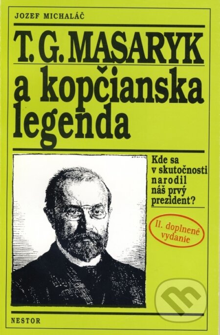 Kniha: T.G. Masaryk a kopčianska legenda (Jozef Michaláč). Nestor, 2015 Kniha: T.G. Masaryk a kopčianska legenda (Jozef Michaláč). Nestor, 2015