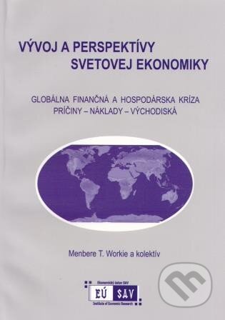 Kniha: Globálna finančná a hospodárska kríza (Menbere T. Workie). Ekonomický ústav Slovenskej akadémie vied, 2009 Kniha: Globálna finančná a hospodárska kríza (Menbere T. Workie). Ekonomický ústav Slovenskej akadémie vied, 2009
