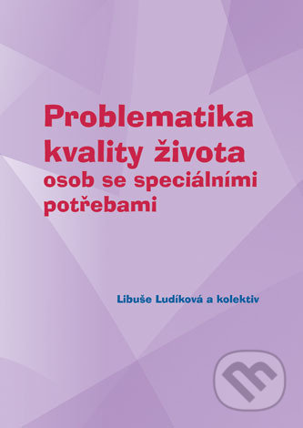 Kniha: Problematika kvality života osob se speciálními potřebami (Libuše Ludíková). Univerzita Palackého v Olomouci, 2017 Kniha: Problematika kvality života osob se speciálními potřebami (Libuše Ludíková). Univerzita Palackého v Olomouci, 2017