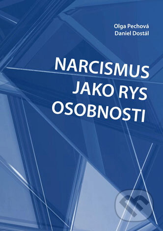 Kniha: Narcismus jako rys osobnosti (Olga Pechová). Univerzita Palackého v Olomouci, 2018 Kniha: Narcismus jako rys osobnosti (Olga Pechová). Univerzita Palackého v Olomouci, 2018
