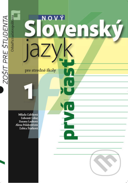 Kniha: Nový Slovenský jazyk 1 pre stredné školy 1. časť (zošit pre študenta) (Milada Caltíková, Zuzana Lauková, Alena Polakovičová, Ľubica Štarková a Ľubomír Lábaj). Orbis Pictus Istropolitana, 2019 Kniha: Nový Slovenský jazyk 1 pre stredné školy 1. časť (zošit pre študenta) (Milada Caltíková, Zuzana Lauková, Alena Polakovičová, Ľubica Štarková a Ľubomír Lábaj). Orbis Pictus Istropolitana, 2019