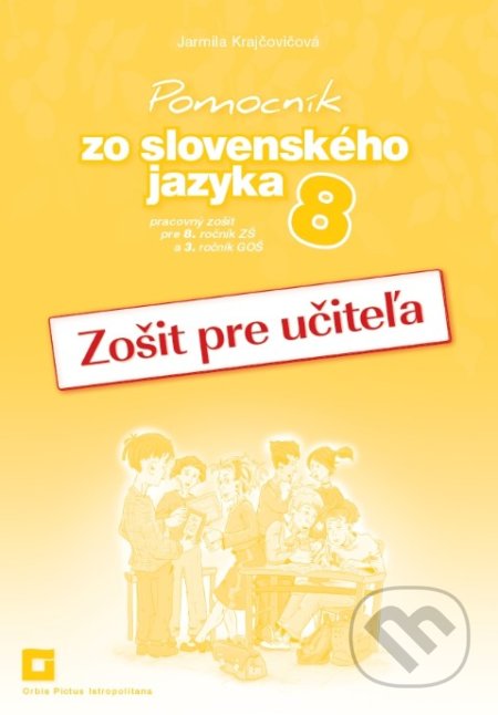 Kniha: Pomocník zo slovenského jazyka 8 (zošit pre učiteľa) (Jarmila Krajčovičová). Orbis Pictus Istropolitana, 2019 Kniha: Pomocník zo slovenského jazyka 8 (zošit pre učiteľa) (Jarmila Krajčovičová). Orbis Pictus Istropolitana, 2019