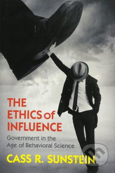 Kniha: The Ethics of Influence (Cass R. Sunstein). Cambridge University Press, 2016 Kniha: The Ethics of Influence (Cass R. Sunstein). Cambridge University Press, 2016