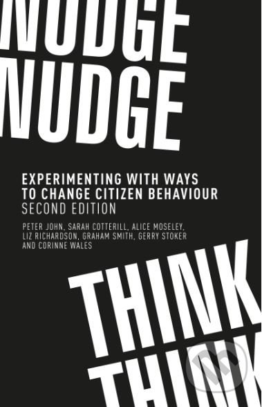 Kniha: Nudge, Nudge, Think, Think (Peter John, Sarah Cotterill a Alice Moseley). Manchester University Press, 2019 Kniha: Nudge, Nudge, Think, Think (Peter John, Sarah Cotterill a Alice Moseley). Manchester University Press, 2019