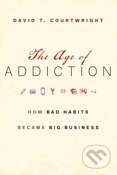 Kniha: The Age of Addiction (David T. Courtwright). Harvard University Press, 2019 Kniha: The Age of Addiction (David T. Courtwright). Harvard University Press, 2019