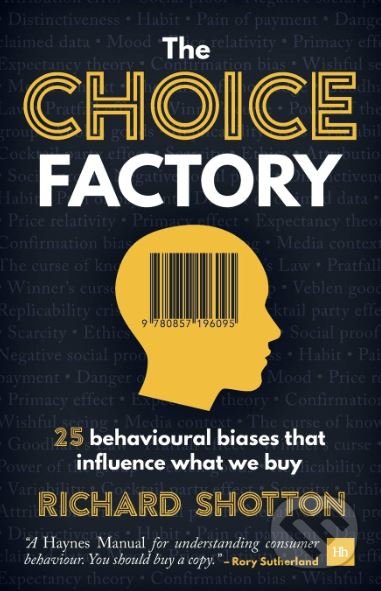 Kniha: The Choice Factory (Richard Shotton). Harriman, 2018 Kniha: The Choice Factory (Richard Shotton). Harriman, 2018