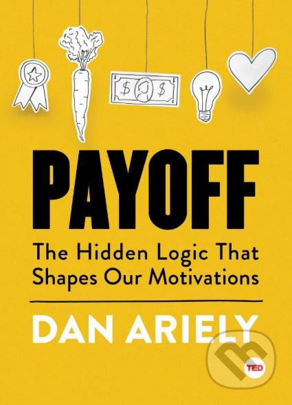 Kniha: Payoff (Dan Ariely). Simon & Schuster, 2016 Kniha: Payoff (Dan Ariely). Simon & Schuster, 2016