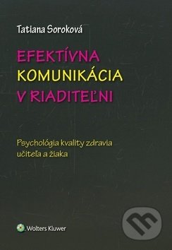 Kniha: Efektívna komunikácia v riaditeľni (Tatiana Soroková). Wolters Kluwer, 2019 Kniha: Efektívna komunikácia v riaditeľni (Tatiana Soroková). Wolters Kluwer, 2019