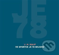 Kniha: Ve Sportce je 78 milionů (J. H. Kalif). Perplex, 2017 Kniha: Ve Sportce je 78 milionů (J. H. Kalif). Perplex, 2017