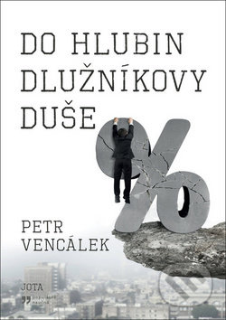 Kniha: Do hlubin dlužníkovy duše (Petr Vencálek). Jota, 2019 Kniha: Do hlubin dlužníkovy duše (Petr Vencálek). Jota, 2019