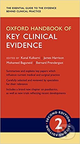 Oxford Handbook of Key Clinical Evidence - Kunal Kulkarni, James Harrison , Mohamed Baguneid , Bernard Prendergast, Oxford University Press, 2016
