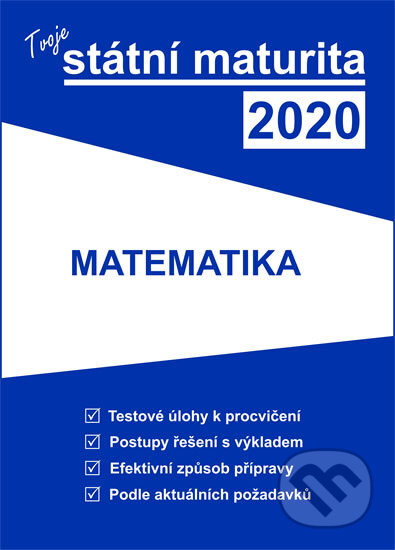 Kniha: Tvoje státní maturita 2020 - Matematika (Gaudetop). Gaudetop, 2019 Kniha: Tvoje státní maturita 2020 - Matematika (Gaudetop). Gaudetop, 2019