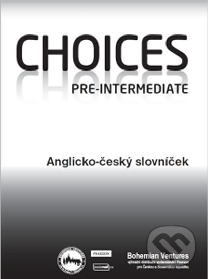 Kniha: Choices Pre-Intermediate / Anglicko - český slovníček (Bohemian Ventures). Bohemian Ventures, 2017 Kniha: Choices Pre-Intermediate / Anglicko - český slovníček (Bohemian Ventures). Bohemian Ventures, 2017