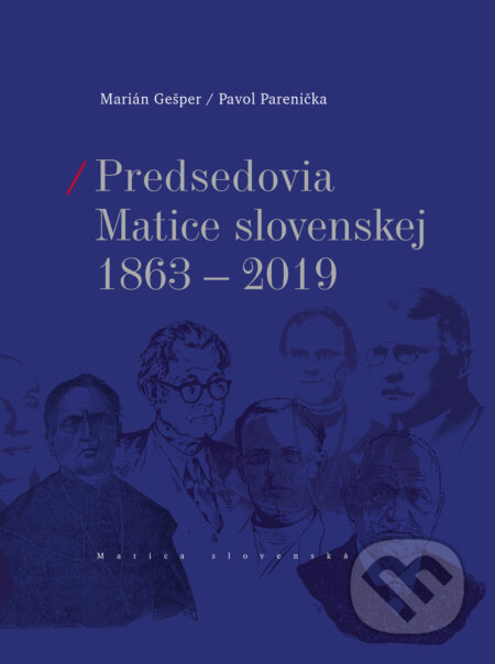Predsedovia Matice slovenskej 1863-2019 - Marián Gešper, Pavol Parenička, Matica slovenská, 2019