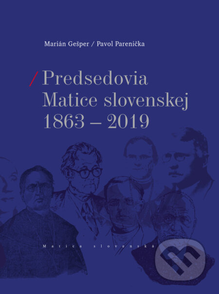 Kniha: Predsedovia Matice slovenskej 1863-2019 (Marián Gešper a Pavol Parenička). Matica slovenská, 2019 Kniha: Predsedovia Matice slovenskej 1863-2019 (Marián Gešper a Pavol Parenička). Matica slovenská, 2019