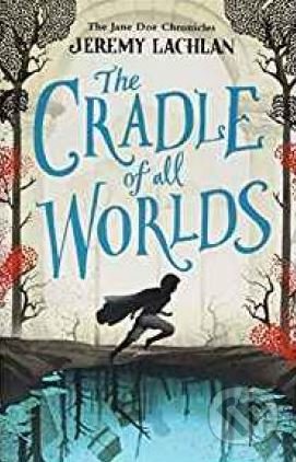 Kniha: The Cradle of All Worlds (Jeremy Lachlan). Egmont Books, 2018 Kniha: The Cradle of All Worlds (Jeremy Lachlan). Egmont Books, 2018