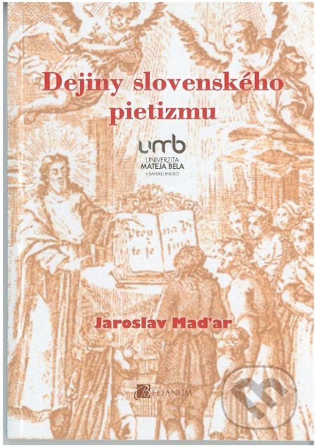 Kniha: Dejiny slovenského pietizmu (Jaroslav Maďar). Belianum, 2017 Kniha: Dejiny slovenského pietizmu (Jaroslav Maďar). Belianum, 2017
