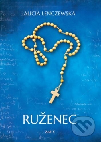 Kniha: Ruženec (Alícia Lenczewska). Zaex, 2019 Kniha: Ruženec (Alícia Lenczewska). Zaex, 2019