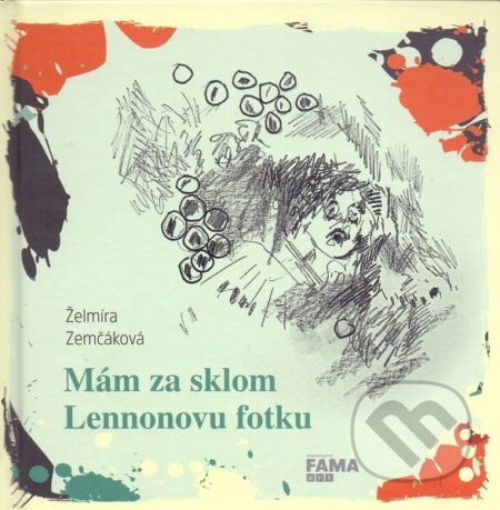 Kniha: Mám za sklom Lennonovu fotku (Želmíra Zemčáková). FAMA art, 2019 Kniha: Mám za sklom Lennonovu fotku (Želmíra Zemčáková). FAMA art, 2019