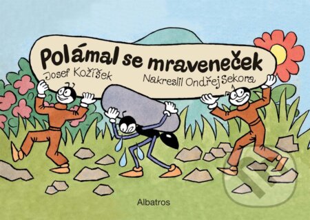 Kniha: Polámal se mraveneček (Josef Kožíšek). Albatros CZ, 2019 Kniha: Polámal se mraveneček (Josef Kožíšek). Albatros CZ, 2019