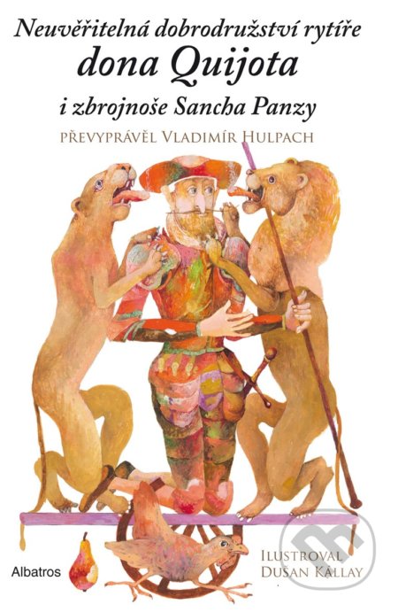 Kniha: Neuvěřitelná dobrodružství rytíře dona Quijota i zbrojnoše Sancha Panzy (Vladimír Hulpach). Albatros CZ, 2019 Kniha: Neuvěřitelná dobrodružství rytíře dona Quijota i zbrojnoše Sancha Panzy (Vladimír Hulpach). Albatros CZ, 2019