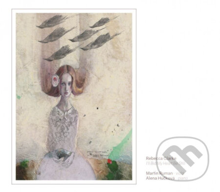 Hudební CD: Martin Ruman, Alena Hučková: Rebecca Clarke / I'll Bid My Heart Be Still (Hudobné albumy). Hudobné albumy, 2019 Hudební CD: Martin Ruman, Alena Hučková: Rebecca Clarke / I'll Bid My Heart Be Still (Hudobné albumy). Hudobné albumy, 2019