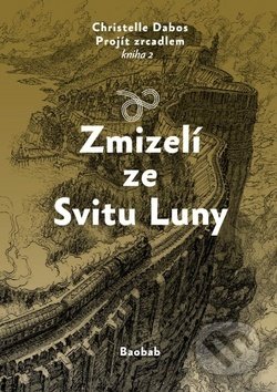 Kniha: Zmizelí ze Svitu Luny (Christelle Dabos). Baobab, 2019 Kniha: Zmizelí ze Svitu Luny (Christelle Dabos). Baobab, 2019
