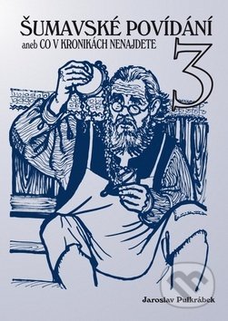 Kniha: Šumavské povídání aneb Co v kronikách nenajdete 3 (Jaroslav Pulkrábek). Kopp, 2019 Kniha: Šumavské povídání aneb Co v kronikách nenajdete 3 (Jaroslav Pulkrábek). Kopp, 2019