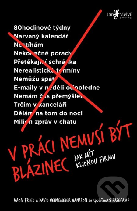 Kniha: V práci nemusí být blázinec (David Heinemeier Hansson a Jason Fried). Jan Melvil publishing, 2019 Kniha: V práci nemusí být blázinec (David Heinemeier Hansson a Jason Fried). Jan Melvil publishing, 2019