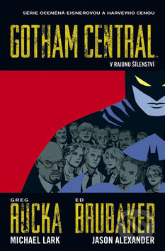 Kniha: Gotham Central 3: V rajonu šílenství (Ed Brubaker, Greg Rucka, Jason Alexander a Michael Lark). BB/art, 2019 Kniha: Gotham Central 3: V rajonu šílenství (Ed Brubaker, Greg Rucka, Jason Alexander a Michael Lark). BB/art, 2019